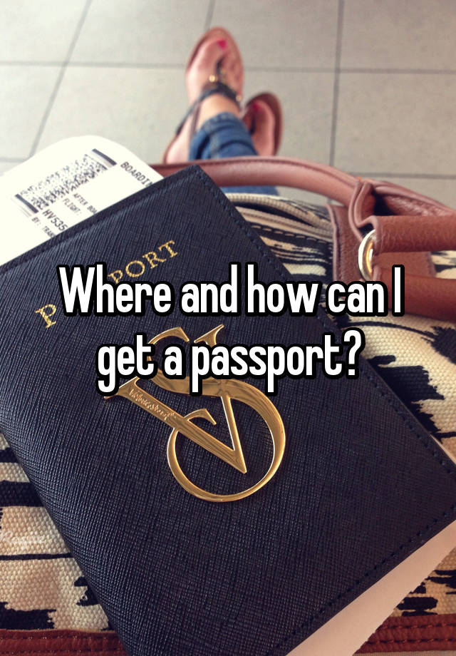 where-and-how-can-i-get-a-passport