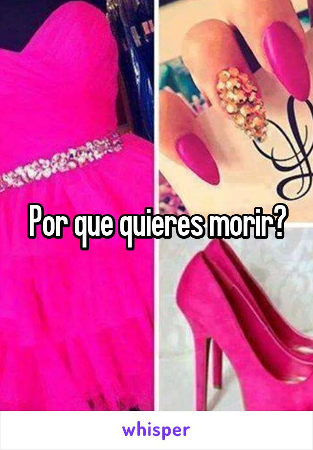 Por que quieres morir?