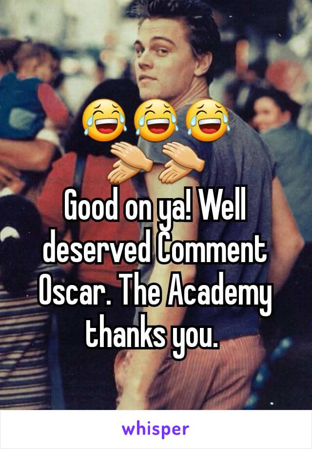 😂😂😂
👏👏
Good on ya! Well deserved Comment Oscar. The Academy thanks you. 