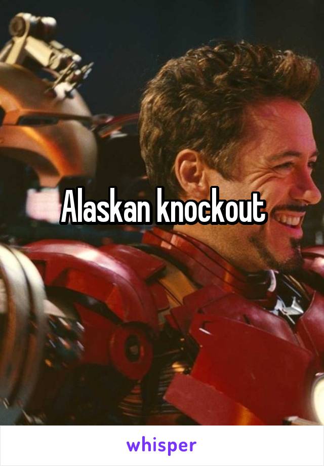 Alaskan knockout
