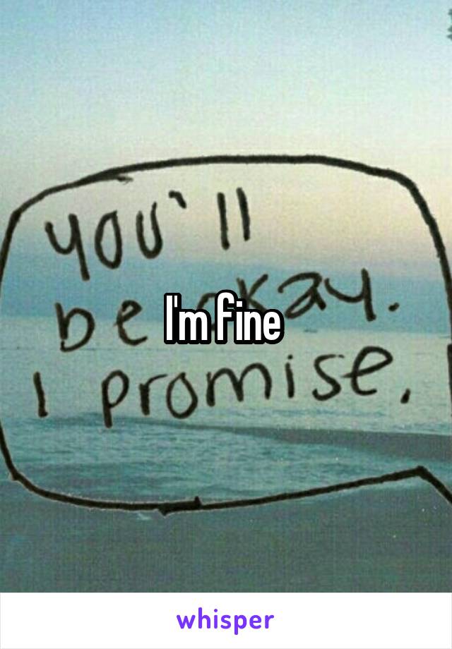 I'm fine 