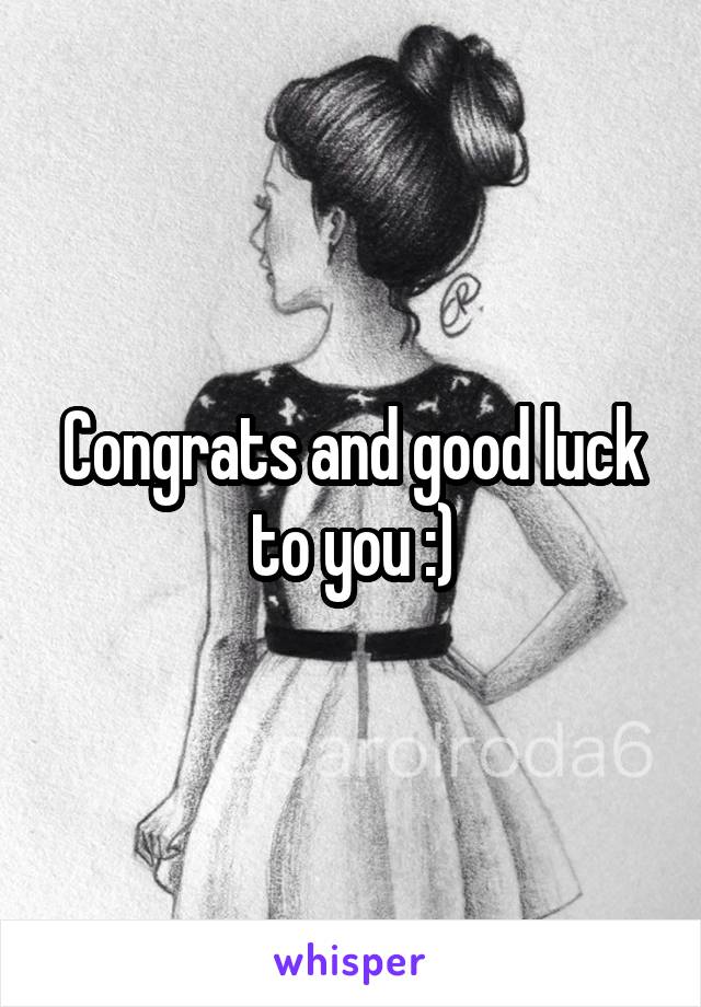 Congrats and good luck to you :)