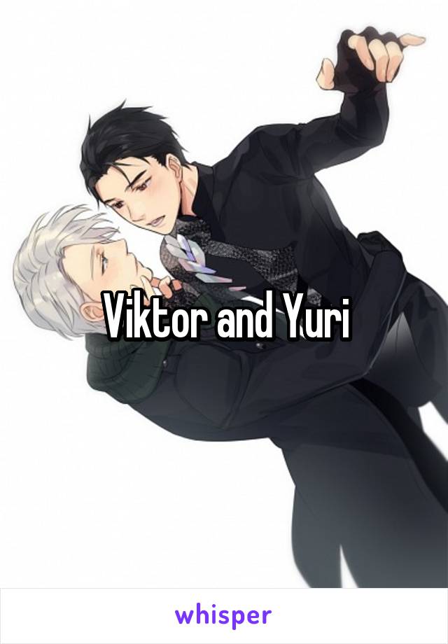 Viktor and Yuri