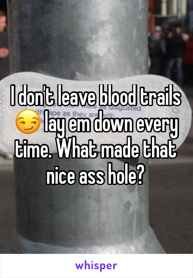 I don't leave blood trails 😏 lay em down every time. What made that nice ass hole?