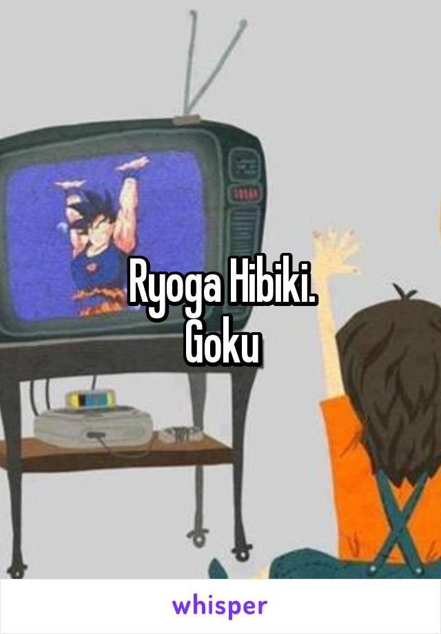 Ryoga Hibiki.
Goku