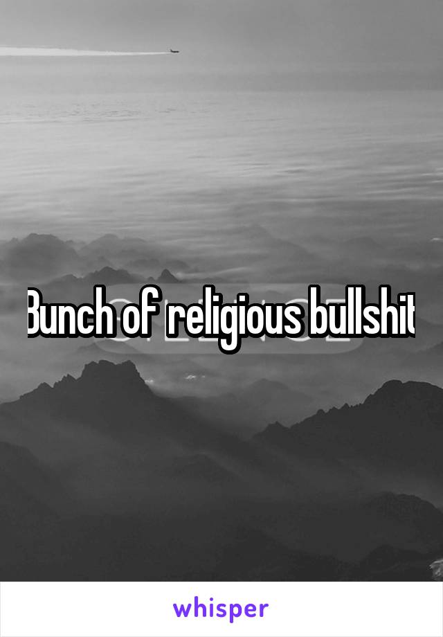 Bunch of religious bullshit