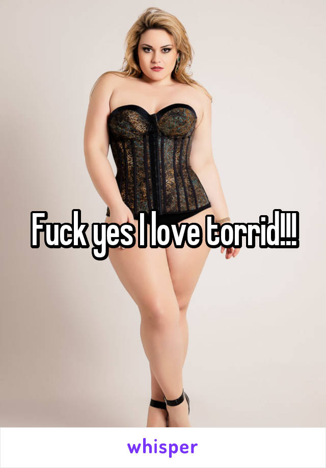 Fuck yes I love torrid!!!