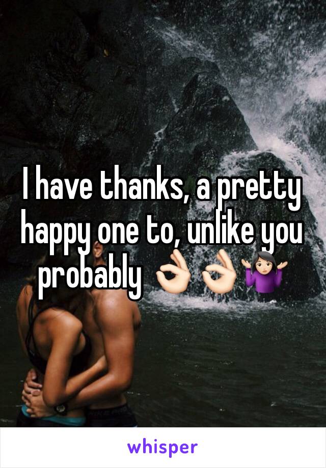 I have thanks, a pretty happy one to, unlike you probably 👌🏻👌🏻🤷🏻‍♀️