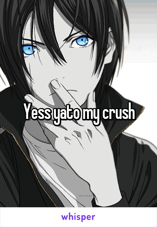 Yess yato my crush