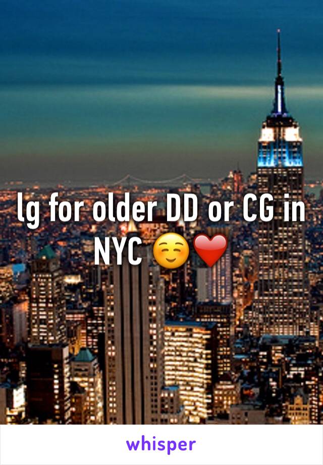 lg for older DD or CG in NYC ☺️❤️