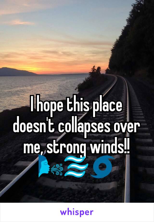 I hope this place doesn't collapses over me, strong winds!!
🌬🌫🌀