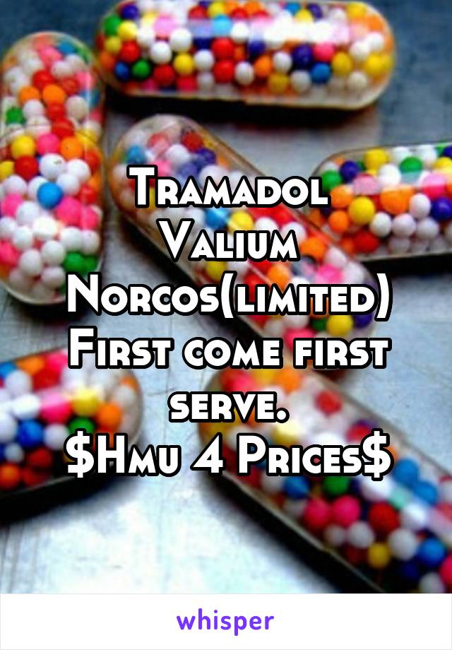 Tramadol
Valium
Norcos(limited)
First come first serve.
$Hmu 4 Prices$