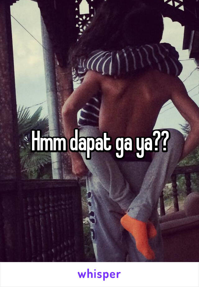 Hmm dapat ga ya??