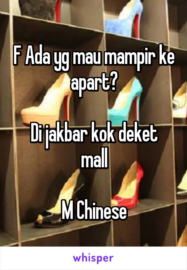 F Ada yg mau mampir ke apart?

Di jakbar kok deket mall

M Chinese