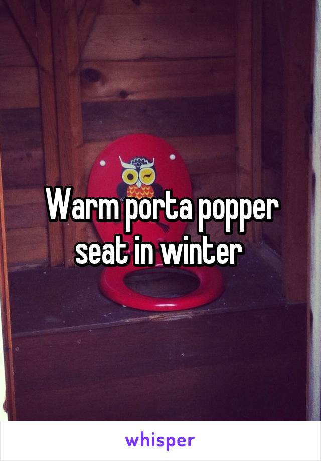 Warm porta popper seat in winter 