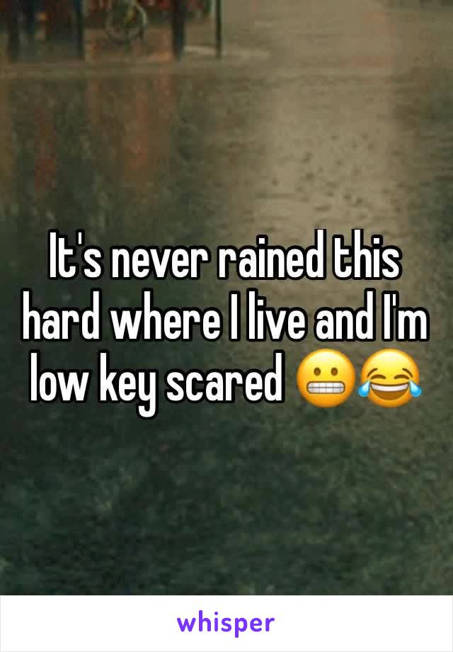 It's never rained this hard where I live and I'm low key scared 😬😂