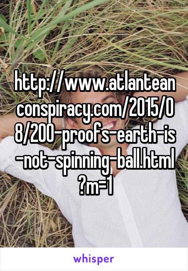 http://www.atlanteanconspiracy.com/2015/08/200-proofs-earth-is-not-spinning-ball.html?m=1