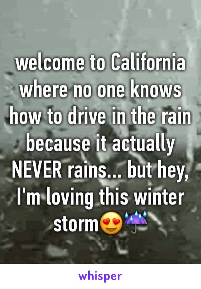 welcome to California where no one knows how to drive in the rain because it actually NEVER rains... but hey, I'm loving this winter storm😍☔️