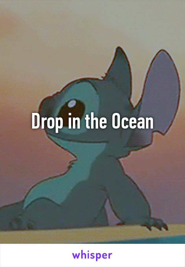 Drop in the Ocean
