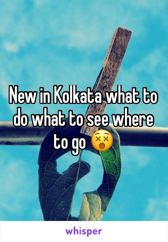 New in Kolkata what to do what to see where to go 😵