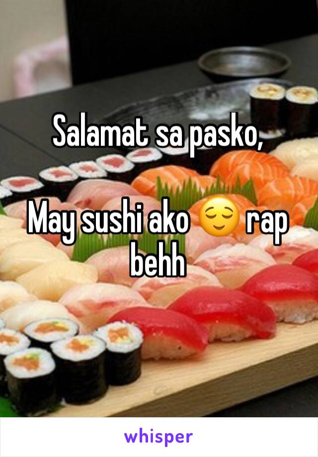 Salamat sa pasko,

May sushi ako 😌 rap behh