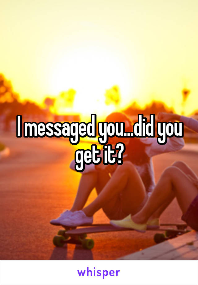 I messaged you...did you get it?