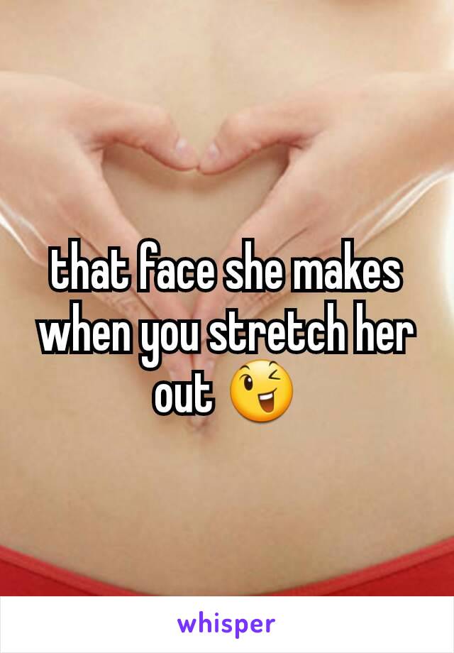 that face she makes when you stretch her out 😉