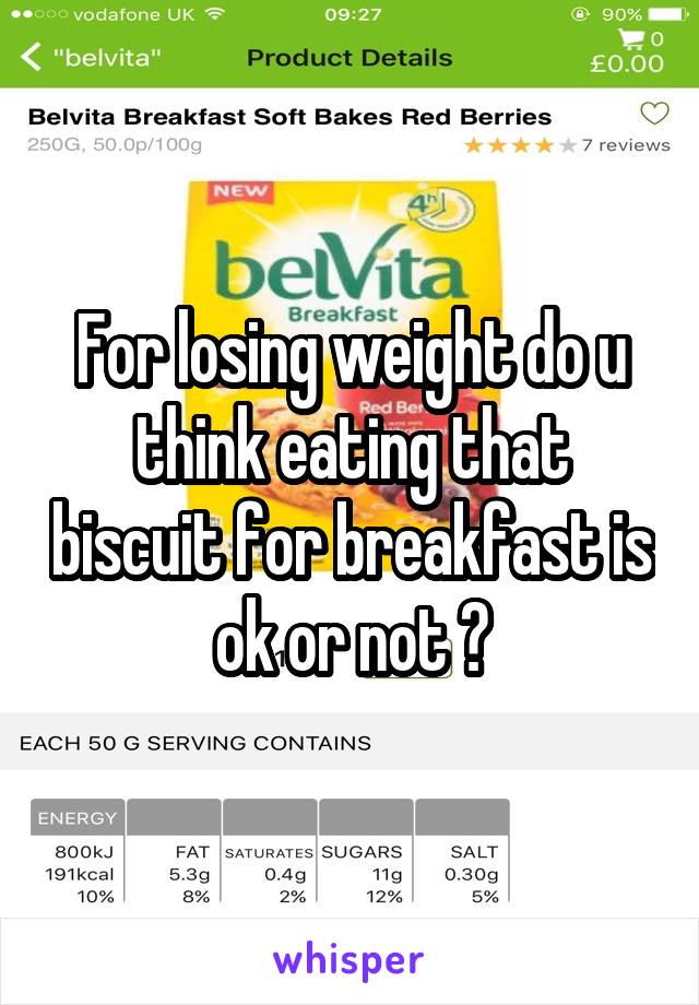 For losing weight do u think eating that biscuit for breakfast is ok or not ?