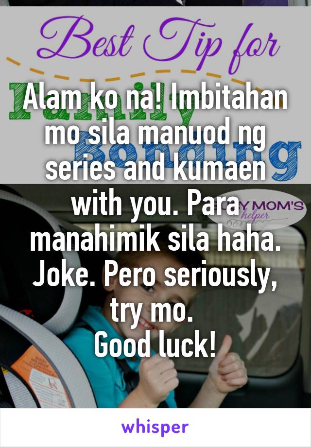 Alam ko na! Imbitahan mo sila manuod ng series and kumaen with you. Para manahimik sila haha. Joke. Pero seriously, try mo. 
Good luck!