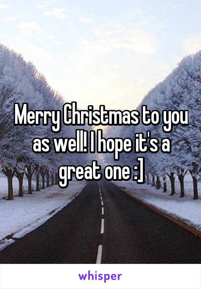 Merry Christmas to you as well! I hope it's a great one :]