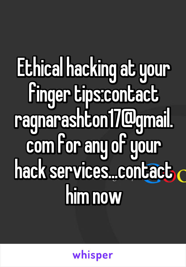 Ethical hacking at your finger tips:contact ragnarashton17@gmail.com for any of your hack services...contact him now