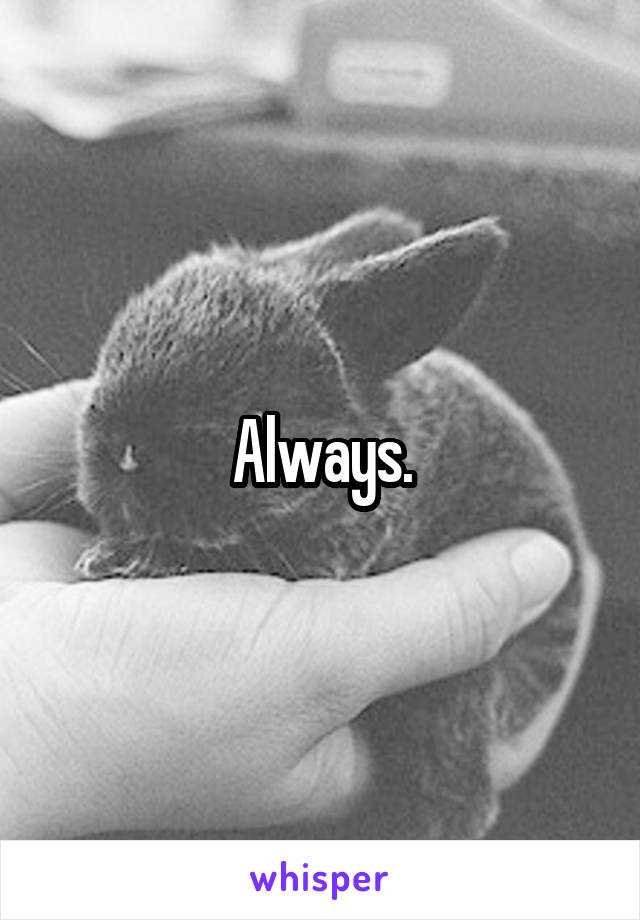 Always.