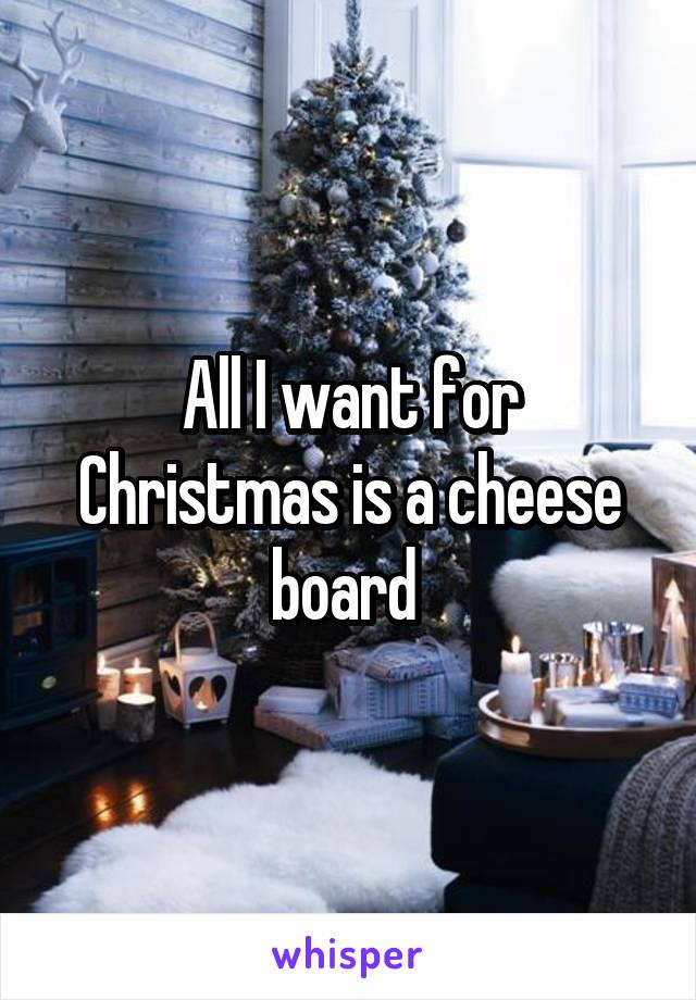 All I want for Christmas is a cheese board 