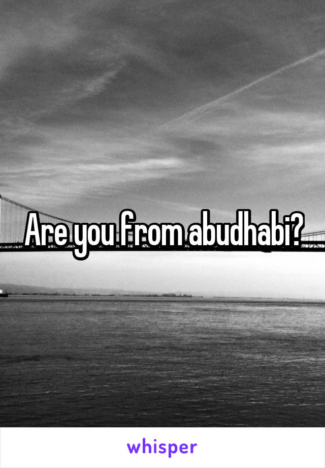 Are you from abudhabi?