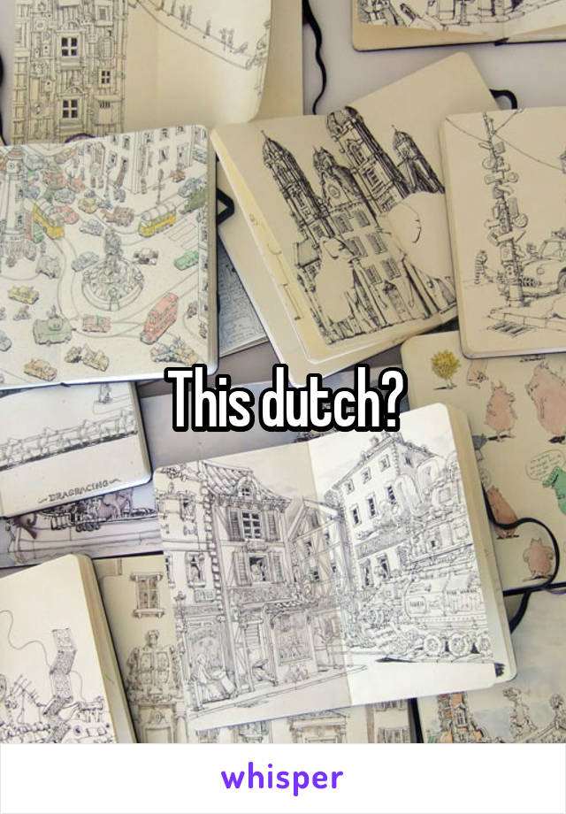 This dutch?