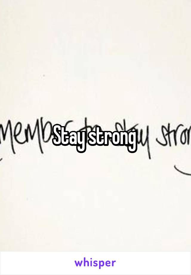 Stay strong 