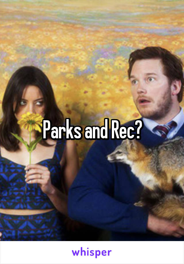 Parks and Rec?