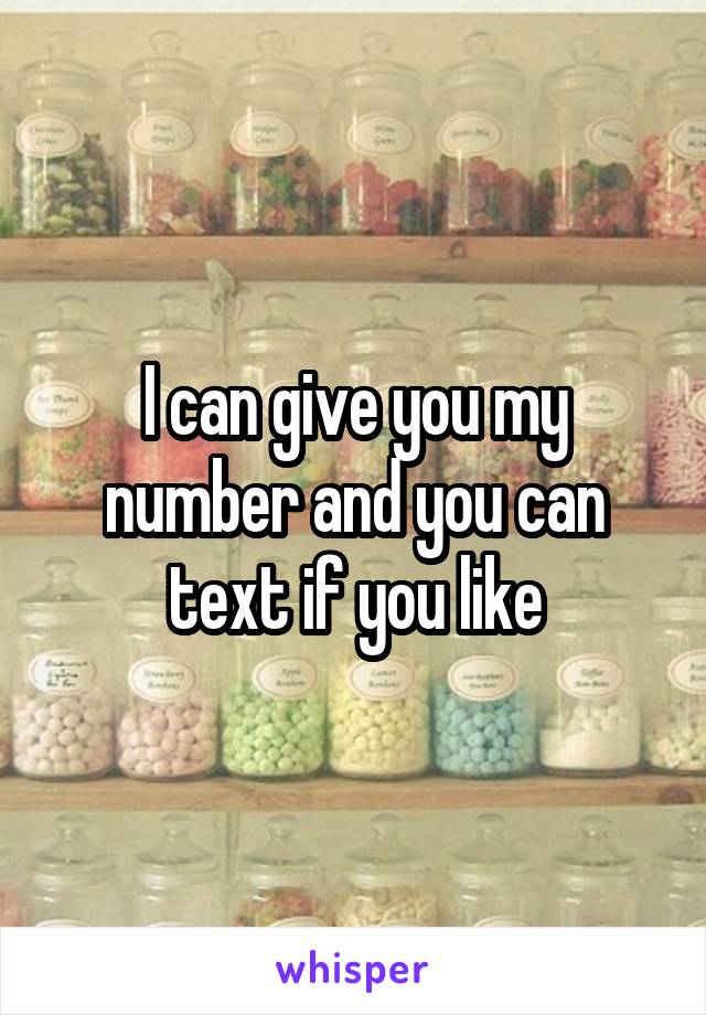 I can give you my number and you can text if you like