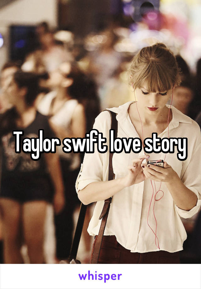 Taylor swift love story 