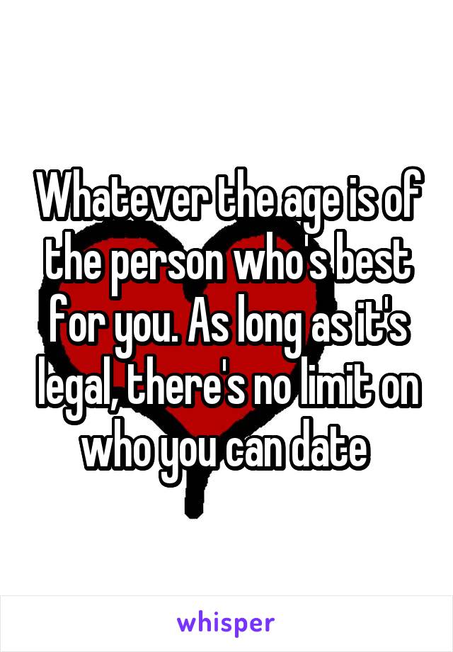 Whatever the age is of the person who's best for you. As long as it's legal, there's no limit on who you can date 