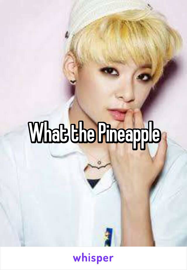 What the Pineapple