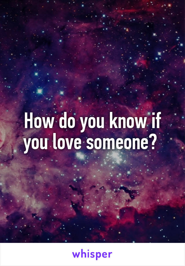 How do you know if you love someone? 