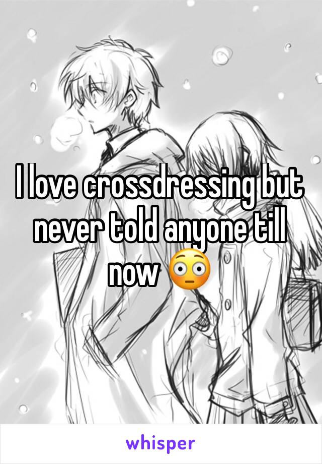 I love crossdressing but never told anyone till now 😳