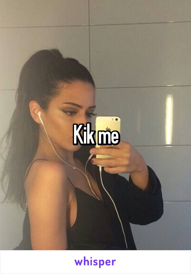 Kik me