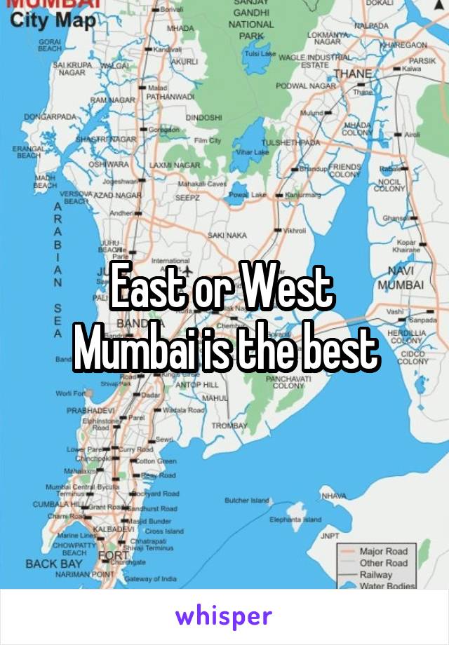 East or West 
Mumbai is the best