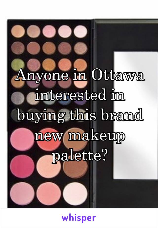 Anyone in Ottawa interested in buying this brand new makeup palette?