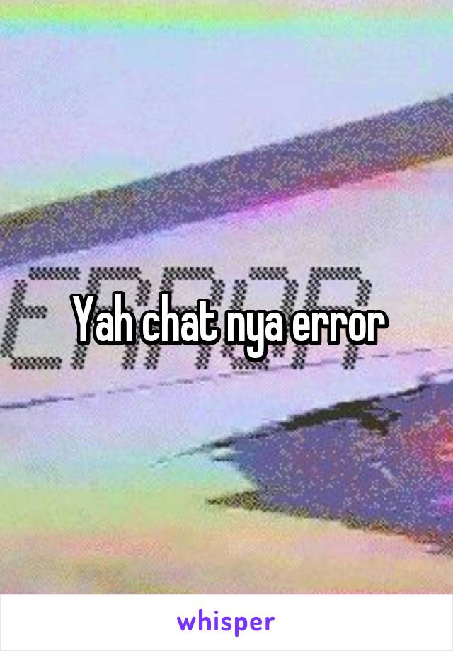 Yah chat nya error