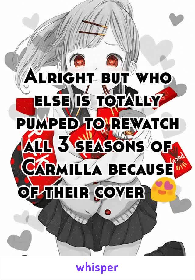 Alright but who else is totally pumped to rewatch all 3 seasons of Carmilla because of their cover 😍