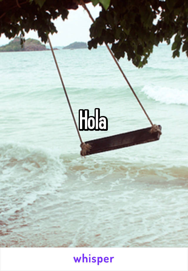 Hola 
