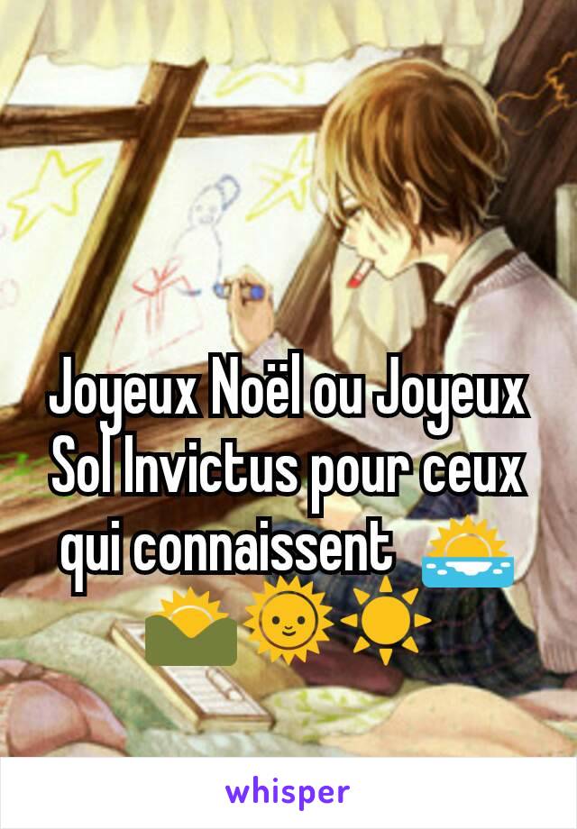 Joyeux Noël ou Joyeux Sol Invictus pour ceux qui connaissent  🌅🌄🌞☀